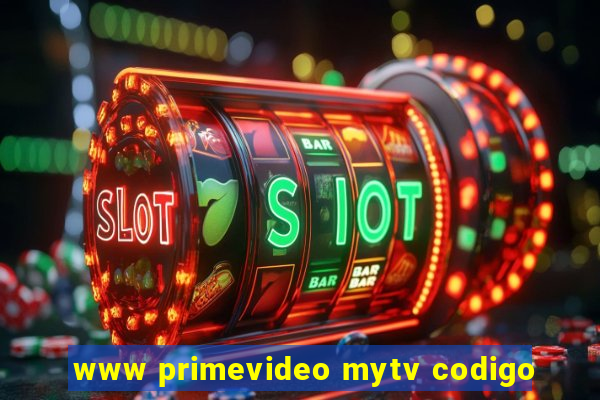 www primevideo mytv codigo